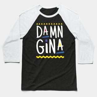 Damn Gina t-shirt 90s Style Hip Hop - Do It For The Culture t-shirt Baseball T-Shirt